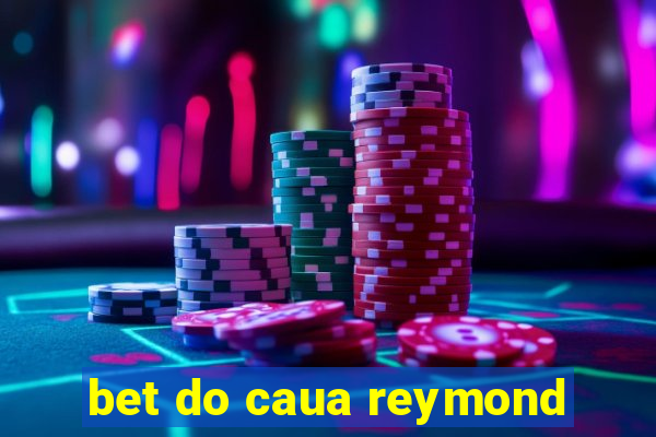 bet do caua reymond